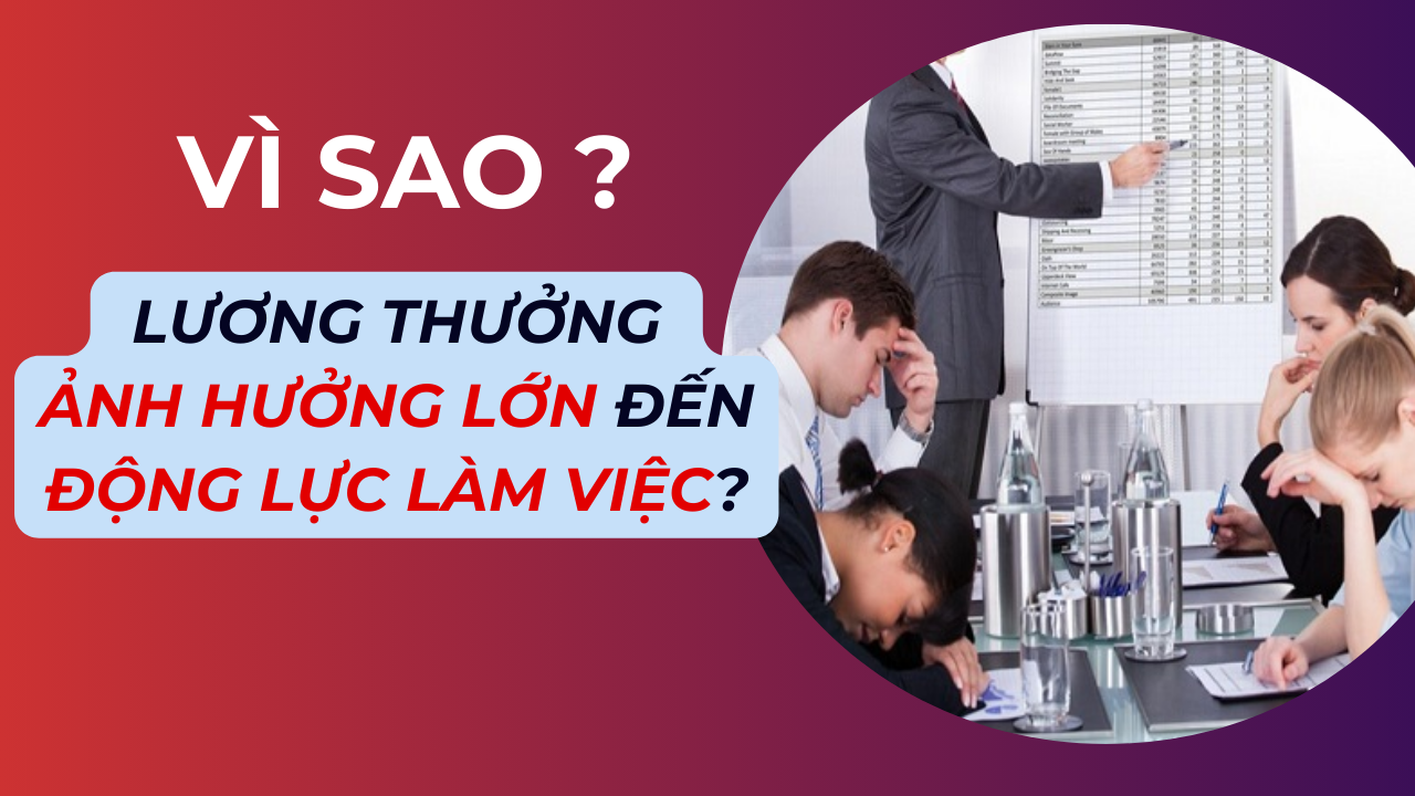 Vì sao lương thưởng ảnh hưởng lớn đến động lực làm việc?